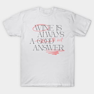 Wine is the best answer T-Shirt